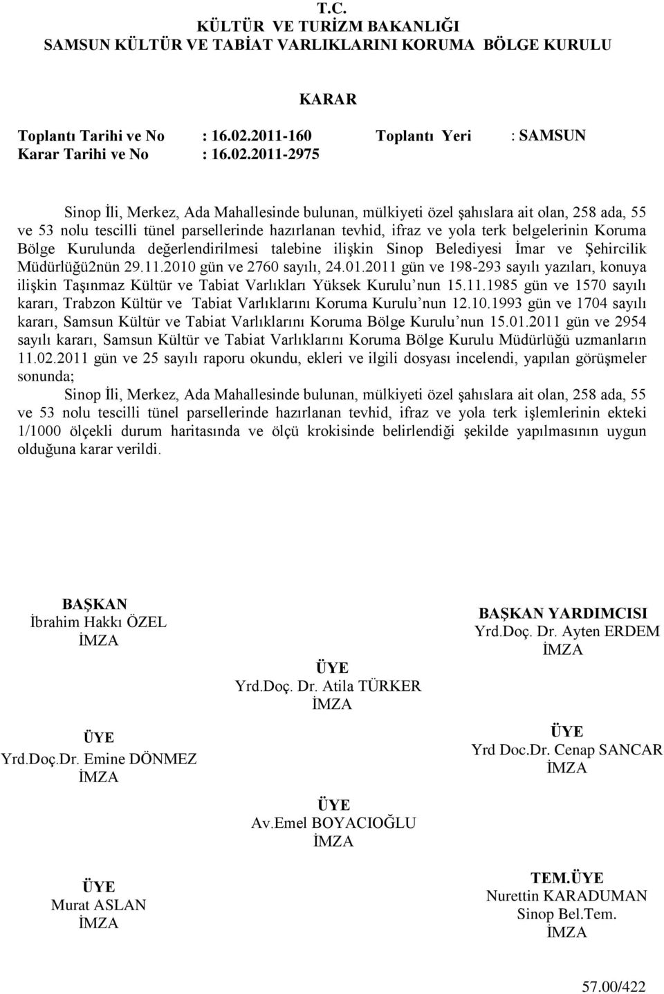 2011-2975 Sinop Ġli, Merkez, Ada Mahallesinde bulunan, mülkiyeti özel Ģahıslara ait olan, 258 ada, 55 ve 53 nolu tescilli tünel parsellerinde hazırlanan tevhid, ifraz ve yola terk belgelerinin Koruma