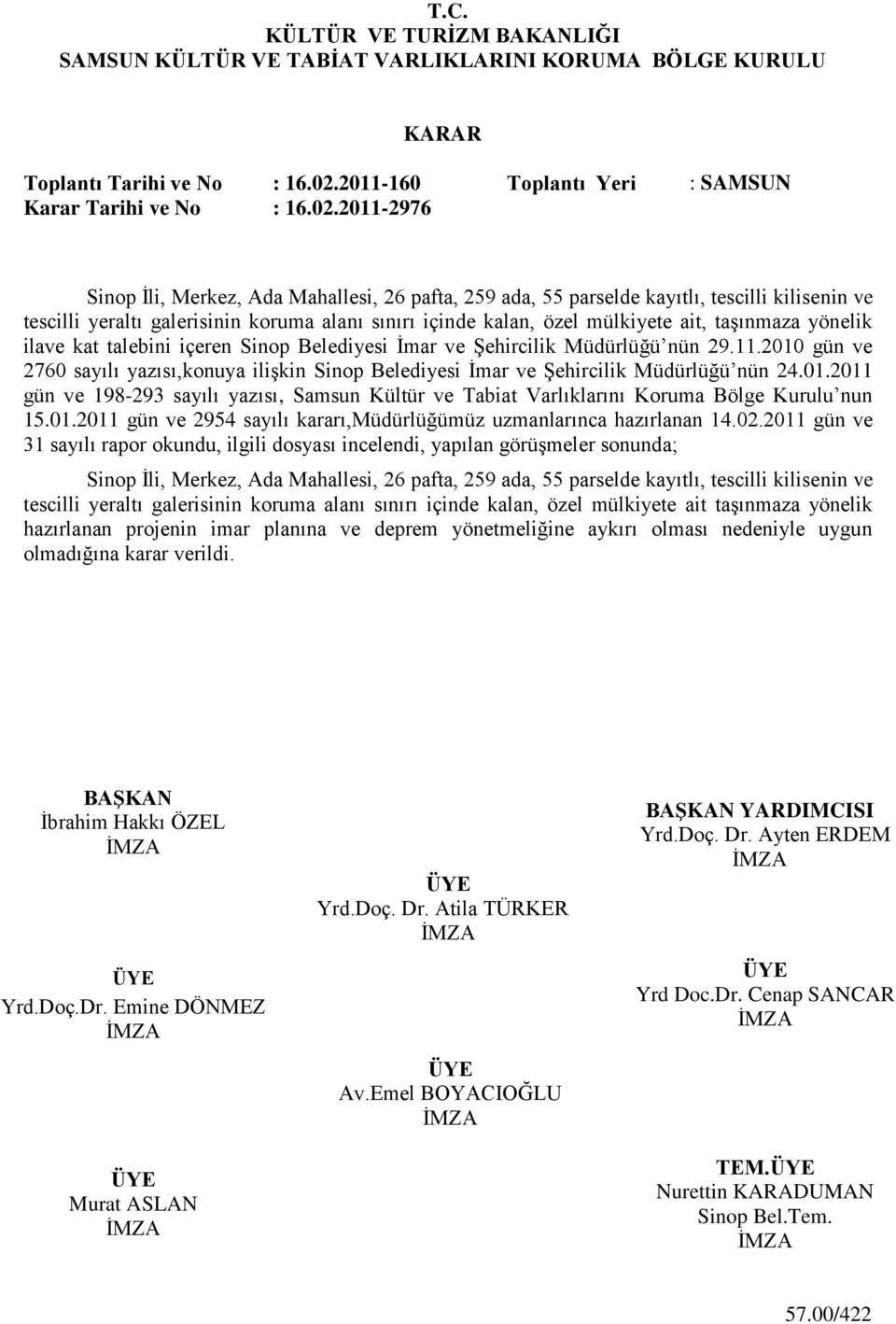 2011-2976 Sinop Ġli, Merkez, Ada Mahallesi, 26 pafta, 259 ada, 55 parselde kayıtlı, tescilli kilisenin ve tescilli yeraltı galerisinin koruma alanı sınırı içinde kalan, özel mülkiyete ait, taģınmaza