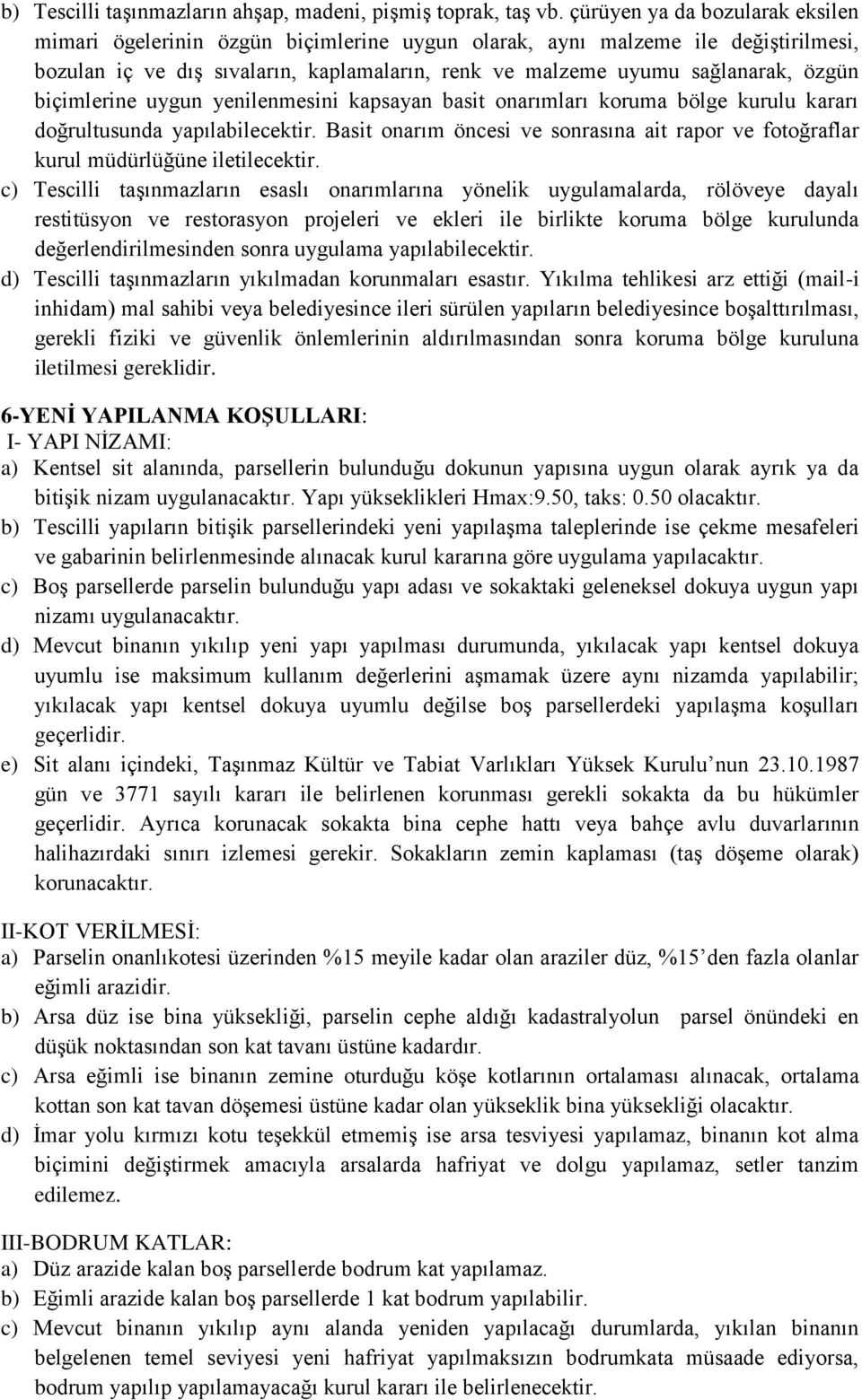 biçimlerine uygun yenilenmesini kapsayan basit onarımları koruma bölge kurulu kararı doğrultusunda yapılabilecektir.