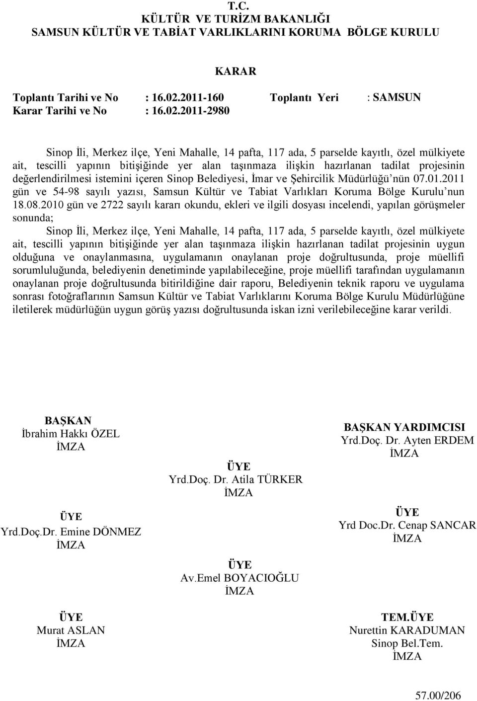 2011-2980 Sinop Ġli, Merkez ilçe, Yeni Mahalle, 14 pafta, 117 ada, 5 parselde kayıtlı, özel mülkiyete ait, tescilli yapının bitiģiğinde yer alan taģınmaza iliģkin hazırlanan tadilat projesinin