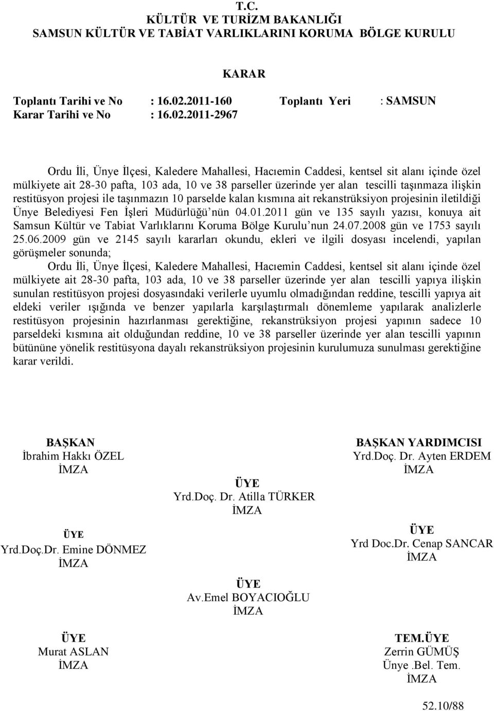 2011-2967 Ordu Ġli, Ünye Ġlçesi, Kaledere Mahallesi, Hacıemin Caddesi, kentsel sit alanı içinde özel mülkiyete ait 28-30 pafta, 103 ada, 10 ve 38 parseller üzerinde yer alan tescilli taģınmaza