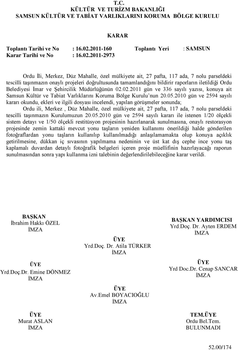 2011-2973 Ordu Ġli, Merkez, Düz Mahalle, özel mülkiyete ait, 27 pafta, 117 ada, 7 nolu parseldeki tescilli taģınmazın onaylı projeleri doğrultusunda tamamlandığını bildirir raporların iletildiği Ordu