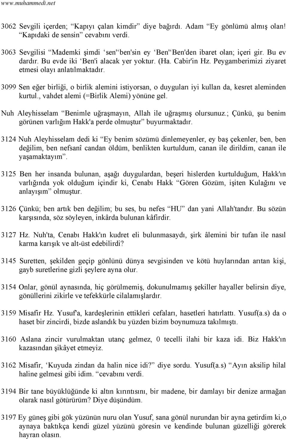 3099 Sen eğer birliği, o birlik alemini istiyorsan, o duyguları iyi kullan da, kesret aleminden kurtul., vahdet alemi (=Birlik Alemi) yönüne gel.