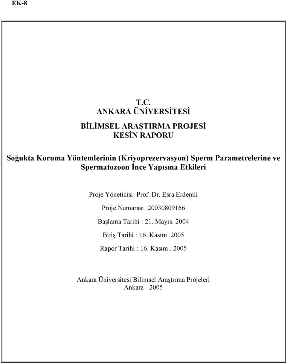 (Kriyoprezervasyon) Sperm Parametrelerine ve Spermatozoon İnce Yapısına Etkileri Proje Yöneticisi: