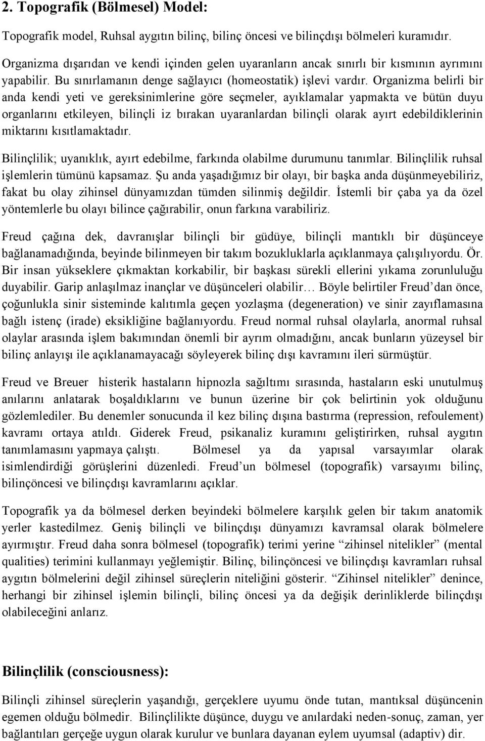 Organizma belirli bir anda kendi yeti ve gereksinimlerine göre seçmeler, ayıklamalar yapmakta ve bütün duyu organlarını etkileyen, bilinçli iz bırakan uyaranlardan bilinçli olarak ayırt