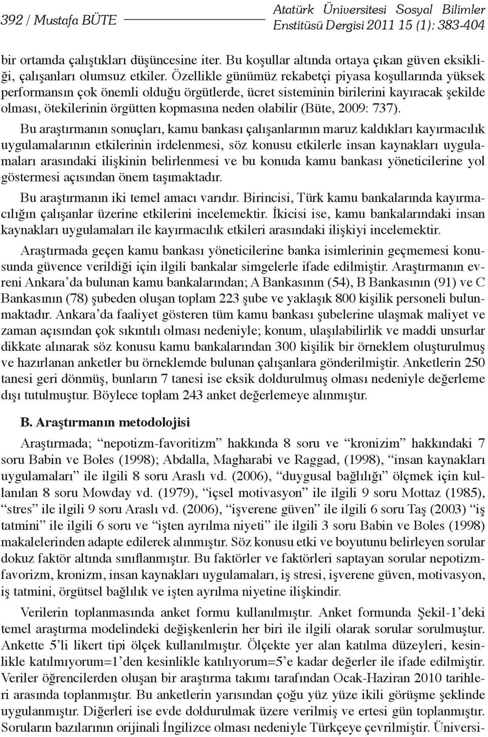 Özellikle günümüz rekabetçi piyasa koşullarında yüksek performansın çok önemli olduğu örgütlerde, ücret sisteminin birilerini kayıracak şekilde olması, ötekilerinin örgütten kopmasına neden olabilir