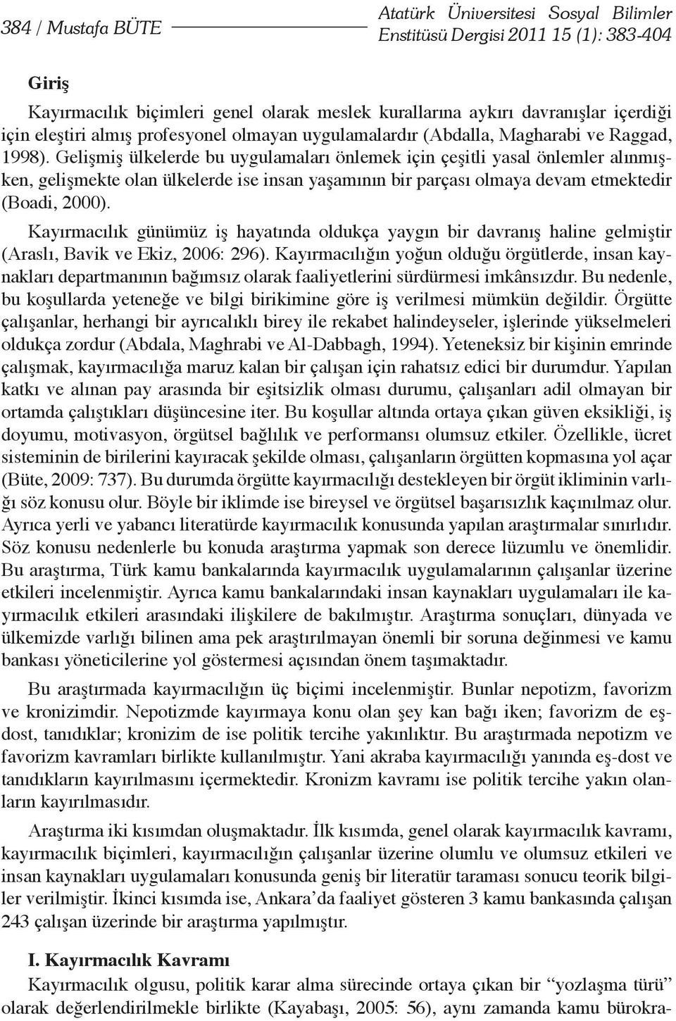 Gelişmiş ülkelerde bu uygulamaları önlemek için çeşitli yasal önlemler alınmışken, gelişmekte olan ülkelerde ise insan yaşamının bir parçası olmaya devam etmektedir (Boadi, 2000).