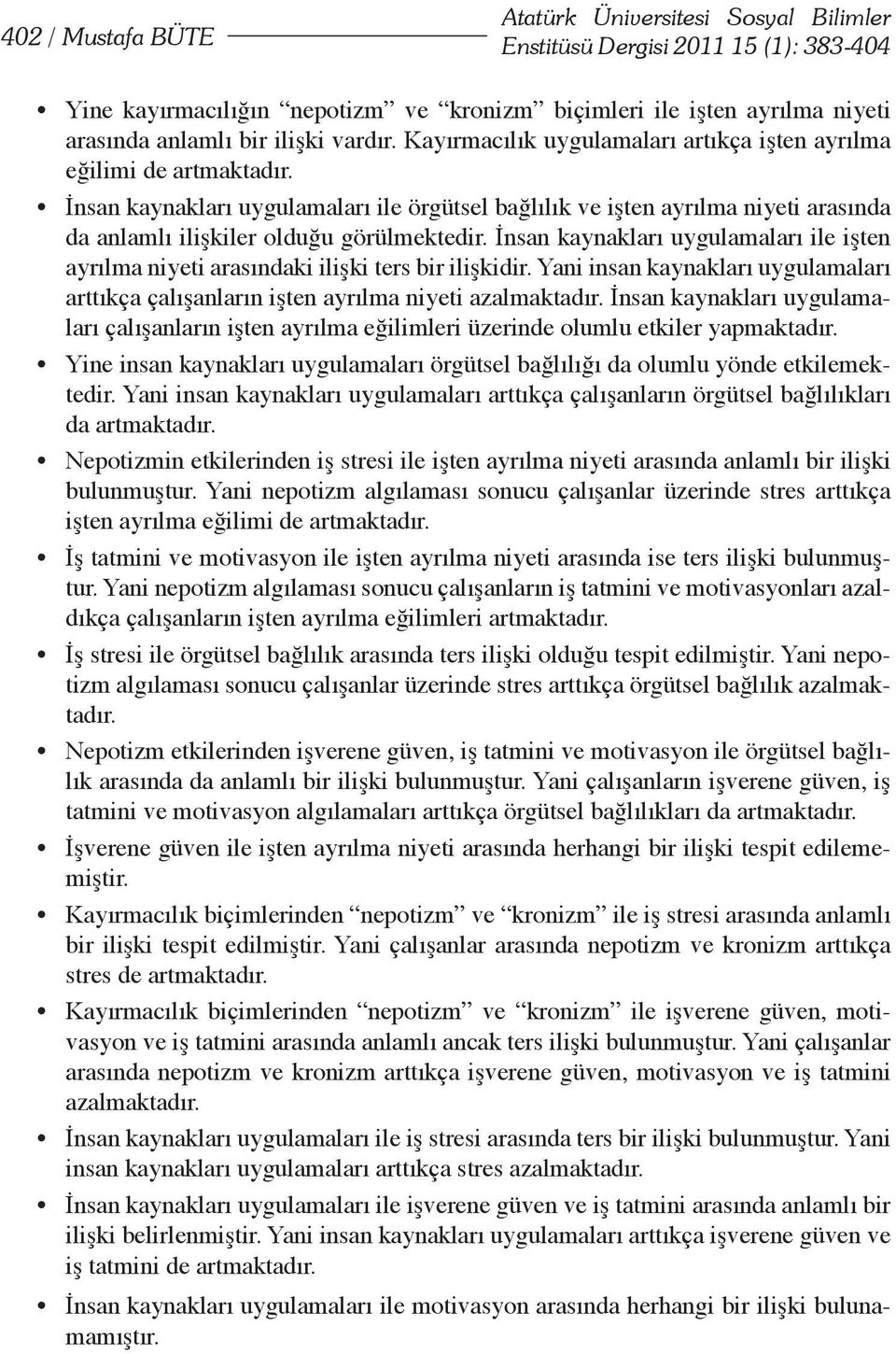 İnsan kaynakları uygulamaları ile örgütsel bağlılık ve işten ayrılma niyeti arasında da anlamlı ilişkiler olduğu görülmektedir.