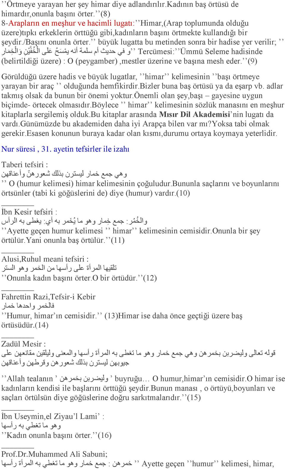 büyük lugatta bu metinden sonra bir hadise yer verilir; Tercümesi: Ümmü Seleme hadisinde ف د ي أو سه ت أ س ح ع ه ى ان خ ف ان خ بر (belirtildiği üzere) : O (peygamber),mestler üzerine ve baģına mesh