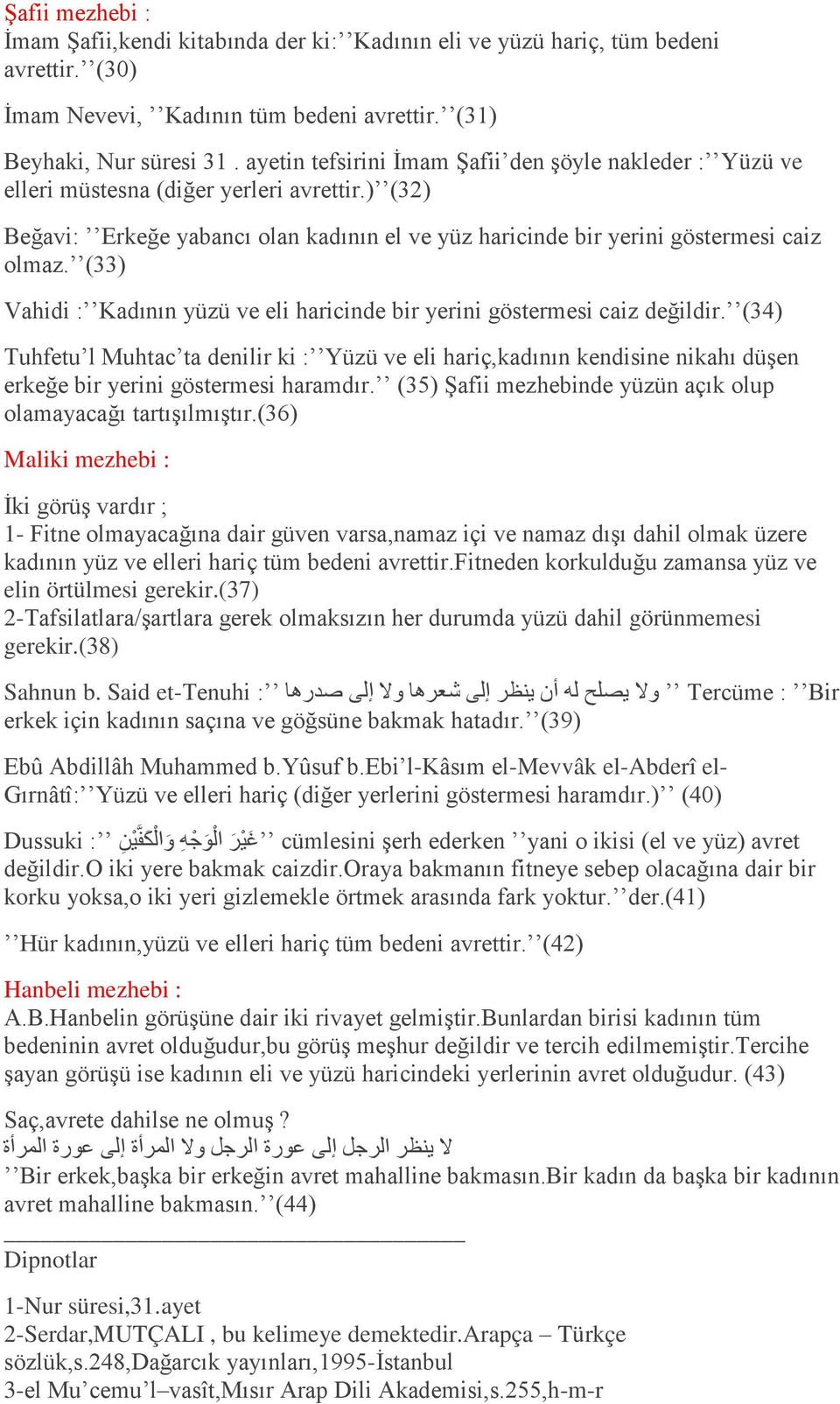 (33) Vahidi : Kadının yüzü ve eli haricinde bir yerini göstermesi caiz değildir.