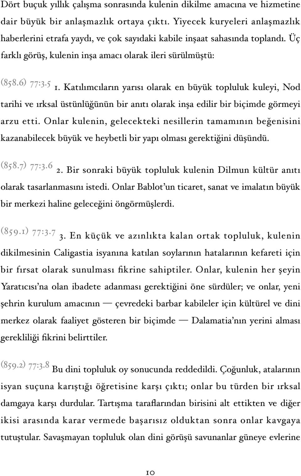 Katılımcıların yarısı olarak en büyük topluluk kuleyi, Nod tarihi ve ırksal üstünlüğünün bir anıtı olarak inşa edilir bir biçimde görmeyi arzu etti.