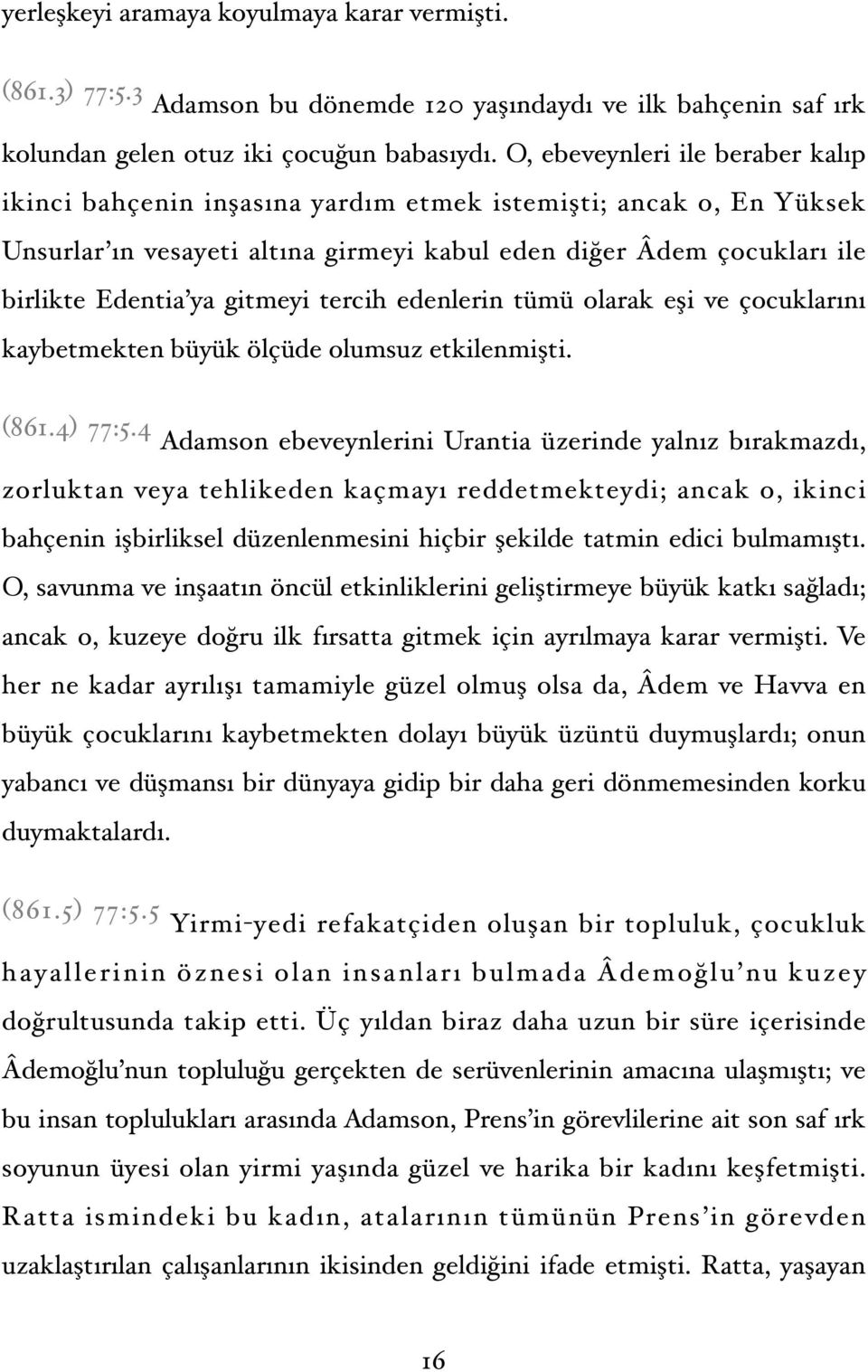 gitmeyi tercih edenlerin tümü olarak eşi ve çocuklarını kaybetmekten büyük ölçüde olumsuz etkilenmişti. (861.4) 77:5.