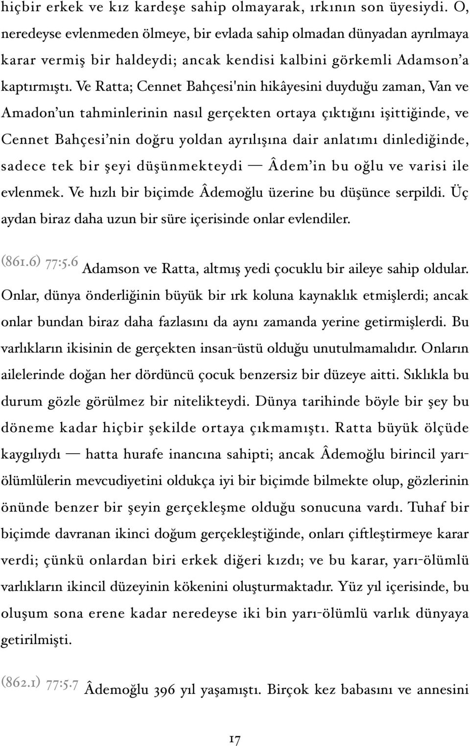 Ve Ratta; Cennet Bahçesi'nin hikâyesini duyduğu zaman, Van ve Amadon un tahminlerinin nasıl gerçekten ortaya çıktığını işittiğinde, ve Cennet Bahçesi nin doğru yoldan ayrılışına dair anlatımı