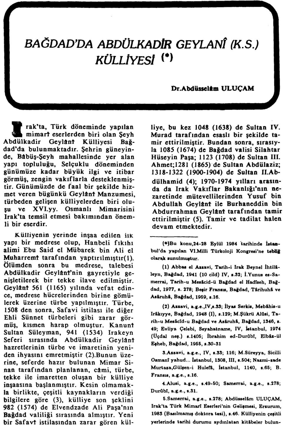 Günümüzde de faal bir şekilde hizmet veren bügünkü Geylânt Manzumesi, türbeden gelişen külliyelerden biri oluşu ve XVI.yy. Osmanlı Mimarisini Irak'ta temsil etmesi bakımından önemli bir eserdir.