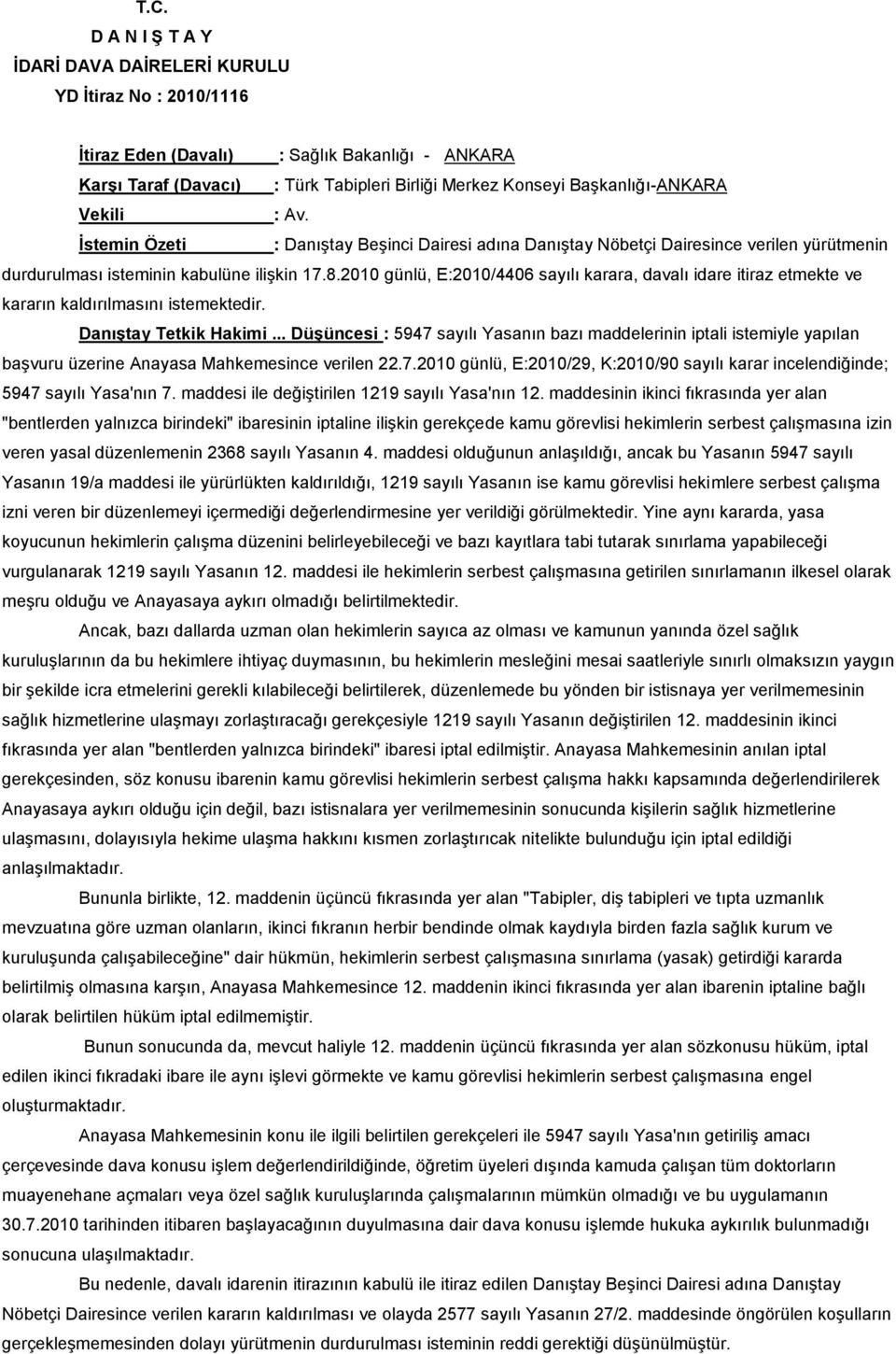 2010 günlü, E:2010/4406 sayılı karara, davalı idare itiraz etmekte ve kararın kaldırılmasını istemektedir. Danıştay Tetkik Hakimi.