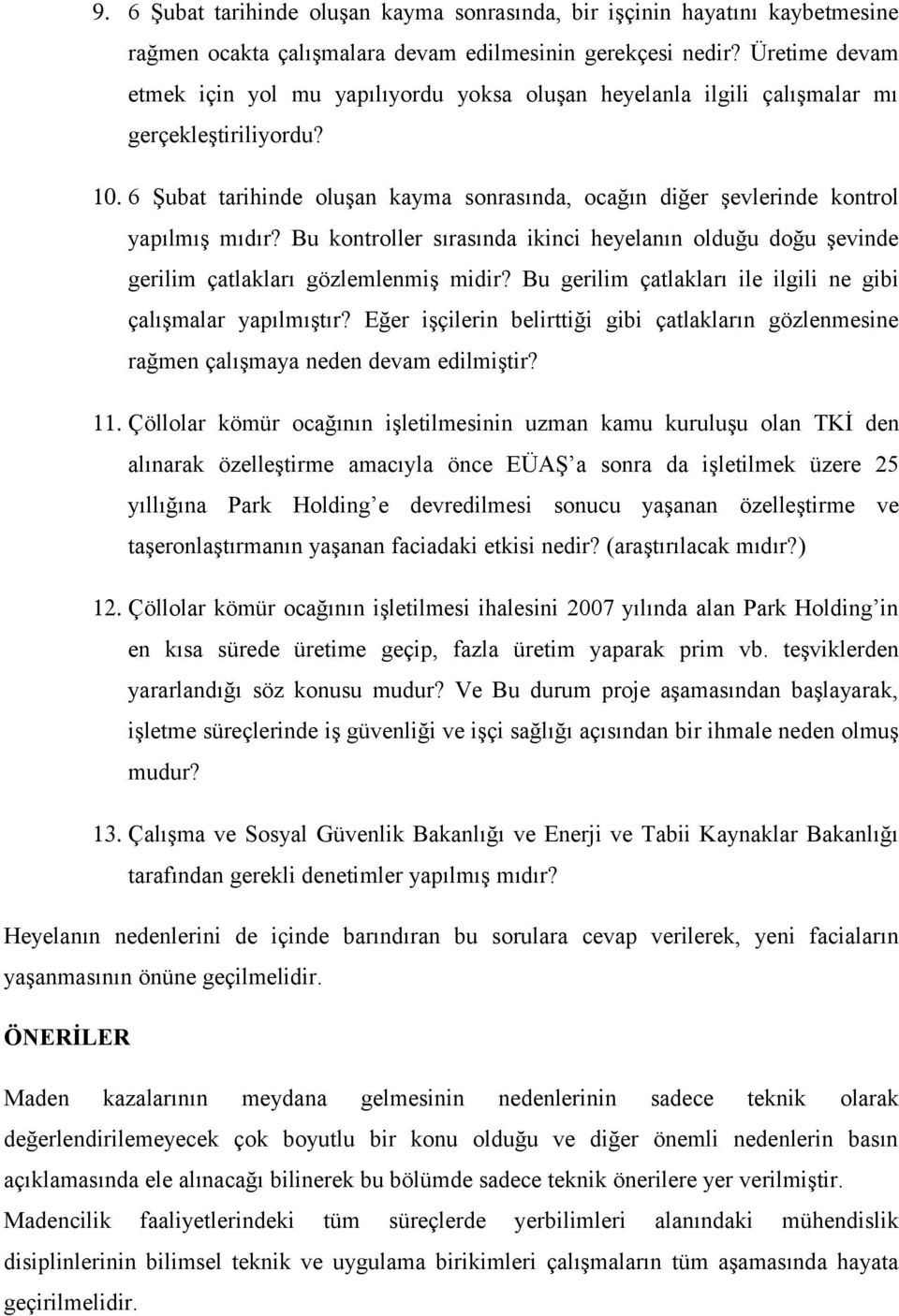 6 Şubat tarihinde oluşan kayma sonrasında, ocağın diğer şevlerinde kontrol yapılmış mıdır? Bu kontroller sırasında ikinci heyelanın olduğu doğu şevinde gerilim çatlakları gözlemlenmiş midir?