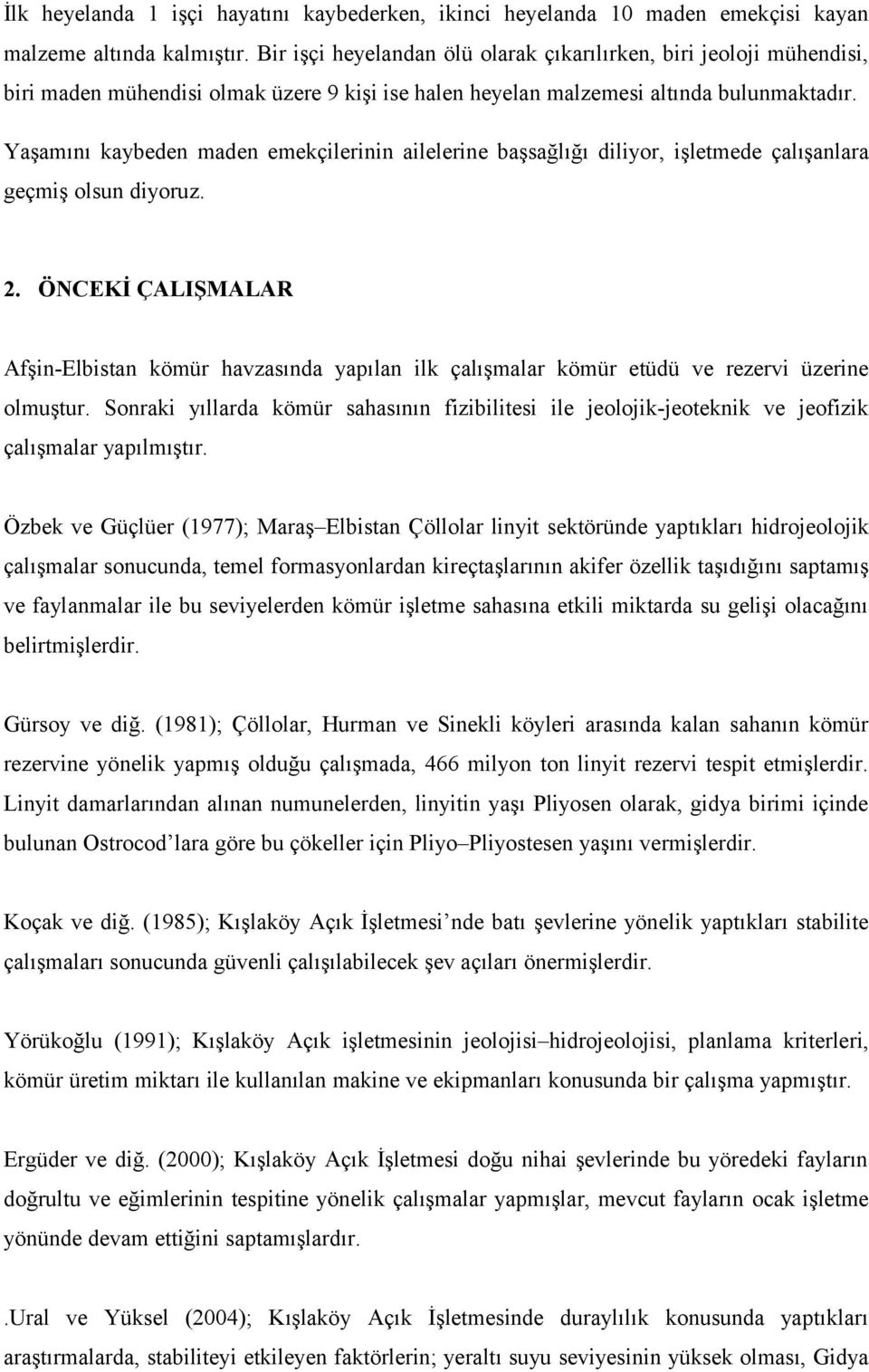 Yaşamını kaybeden maden emekçilerinin ailelerine başsağlığı diliyor, işletmede çalışanlara geçmiş olsun diyoruz. 2.