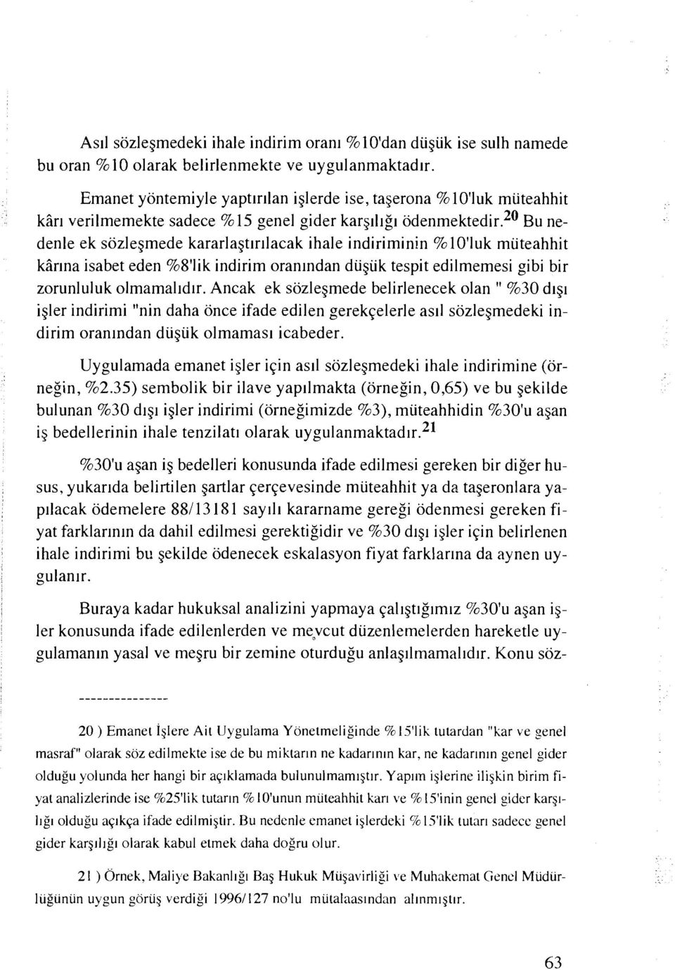 ~~ Bu nedenle ek sozlegmede kararlagtlrllacak ihale indiriminin %lotluk muteahhit kiir~na isabet eden %8'lik indirim oranlndan duguk tespit edilmemesi gibi bir zorunluluk olmamalldlr.