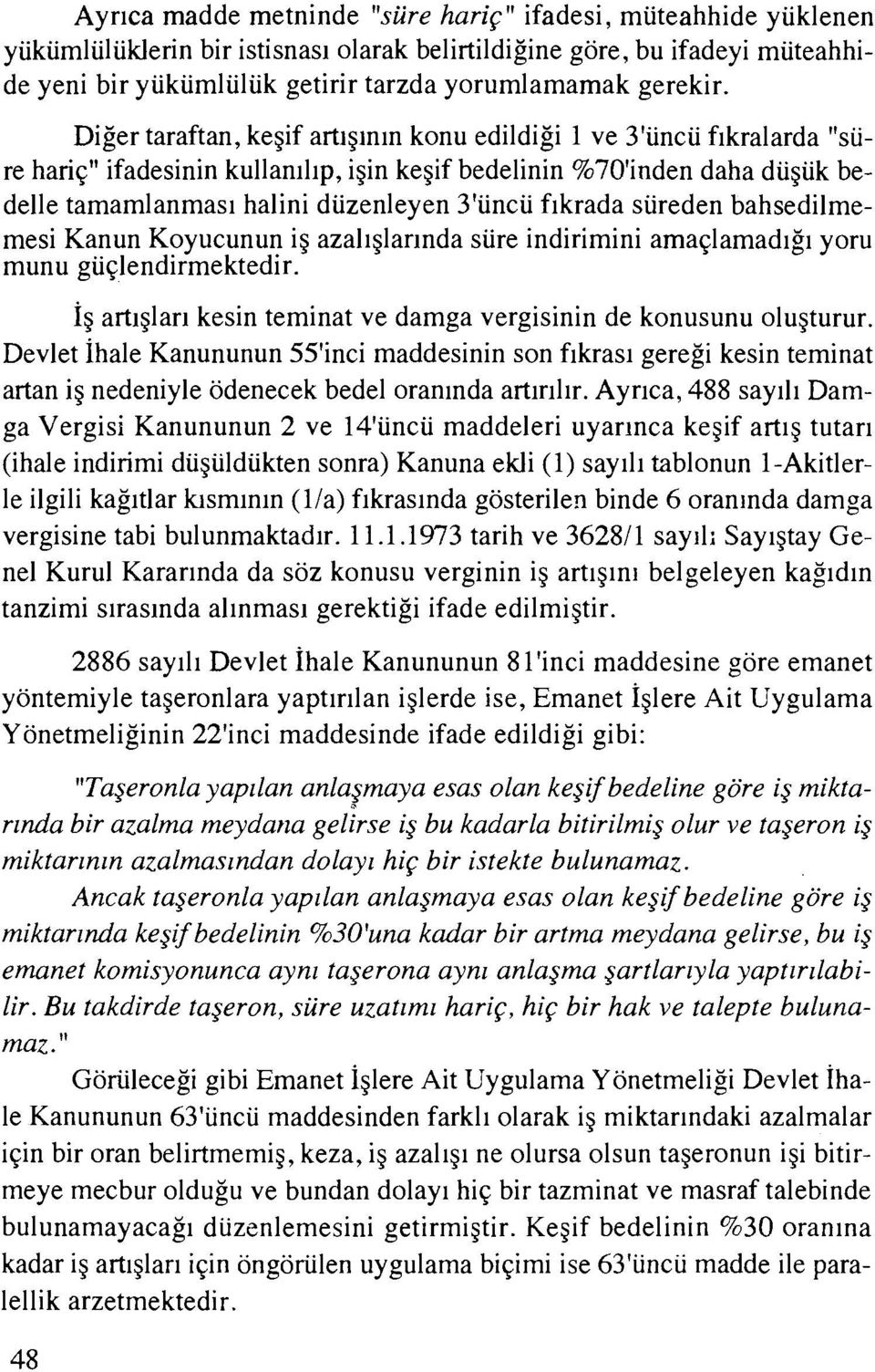 Diger taraftan, kegif artlglnln konu edildigi 1 ve 3'iincii fikralarda "siire hariq" ifadesinin kullanlllp, igin kegif bedelinin %701inden daha diigiik bedelle tamamlanmas~ halini diizenleyen