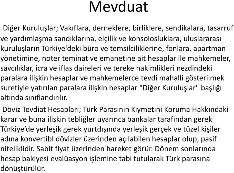 tevdi mahalli gösterilmek suretiyle yatırılan paralara ilişkin hesaplar "Diğer Kuruluşlar" başlığı altında sınıflandırılır.