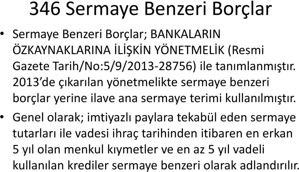 2013 de çıkarılan yönetmelikte sermaye benzeri borçlar yerine ilave ana sermaye terimi kullanılmıştır.