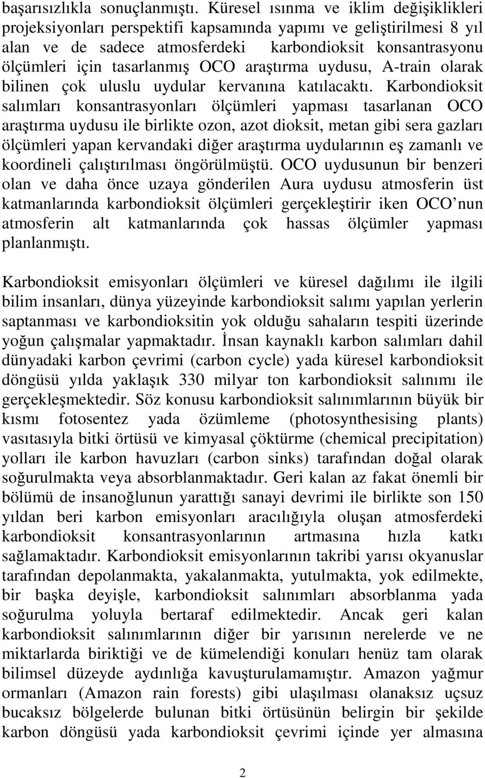 araştırma uydusu, A-train olarak bilinen çok uluslu uydular kervanına katılacaktı.