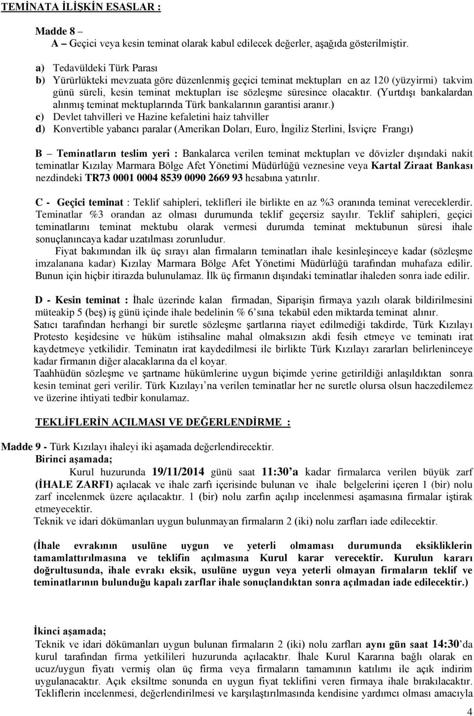 (Yurtdışı bankalardan alınmış teminat mektuplarında Türk bankalarının garantisi aranır.