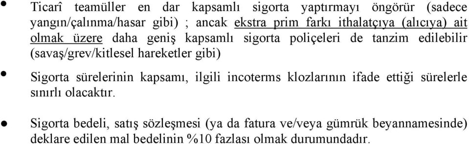 hareketler gibi) Sigorta sürelerinin kapsamı, ilgili incoterms klozlarının ifade ettiği sürelerle sınırlı olacaktır.