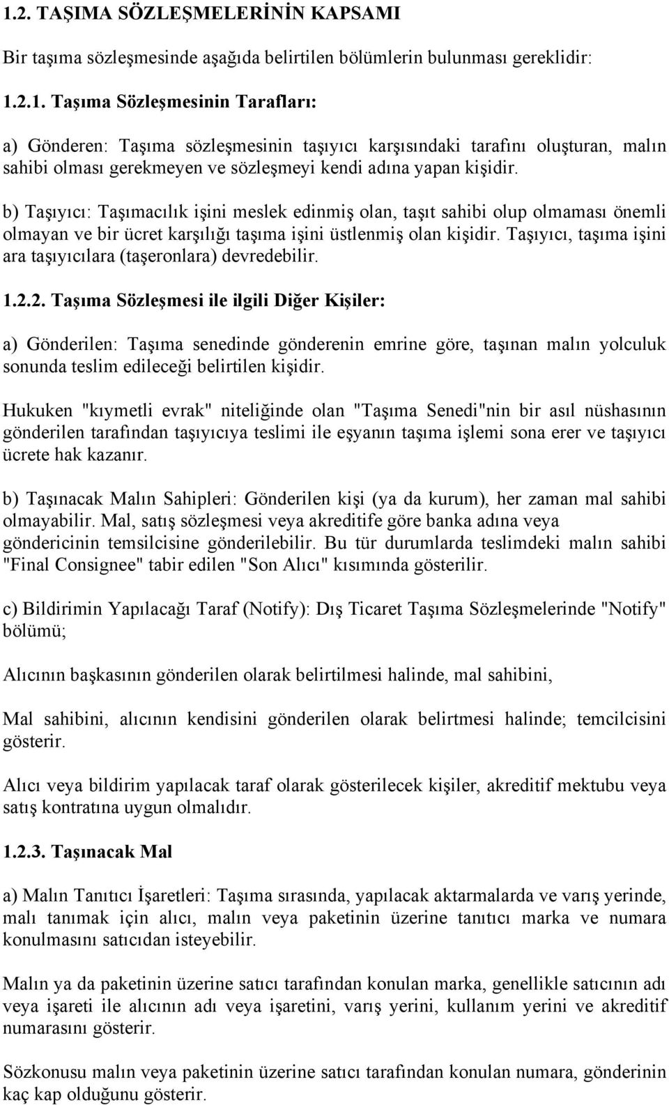 Taşıyıcı, taşıma işini ara taşıyıcılara (taşeronlara) devredebilir. 1.2.