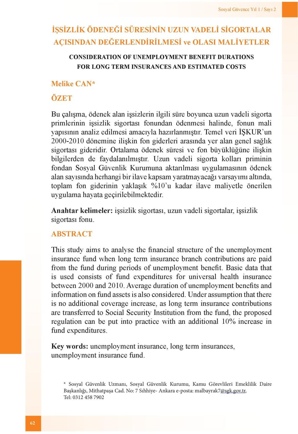 yapısının analiz edilmesi amacıyla hazırlanmıştır. Temel veri İŞKUR un 2000-2010 dönemine ilişkin fon giderleri arasında yer alan genel sağlık sigortası gideridir.