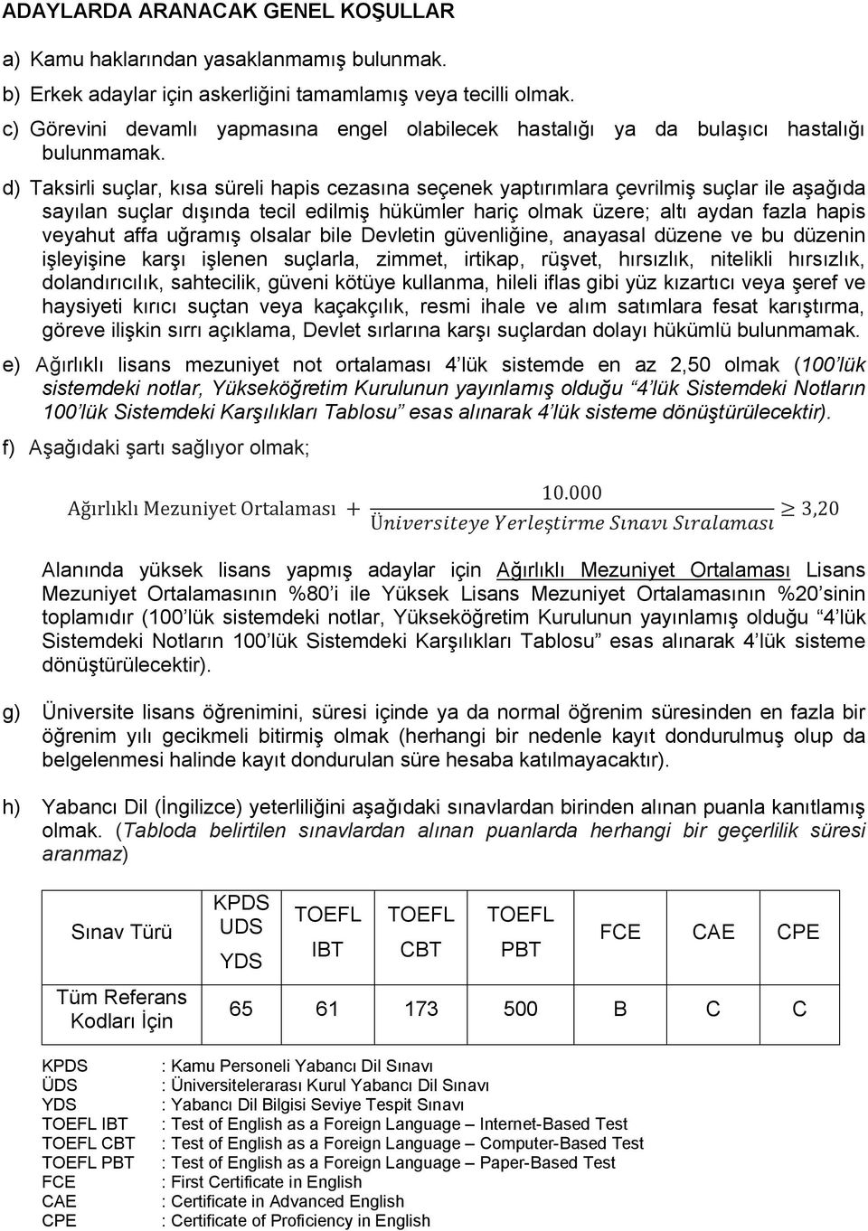 d) Taksirli suçlar, kısa süreli hapis cezasına seçenek yaptırımlara çevrilmiş suçlar ile aşağıda sayılan suçlar dışında tecil edilmiş hükümler hariç olmak üzere; altı aydan fazla hapis veyahut affa