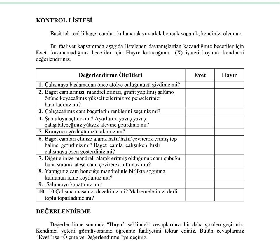 Değerlendirme Ölçütleri Evet Hayır 1. Çalışmaya başlamadan önce atölye önlüğünüzü giydiniz mi? 2.