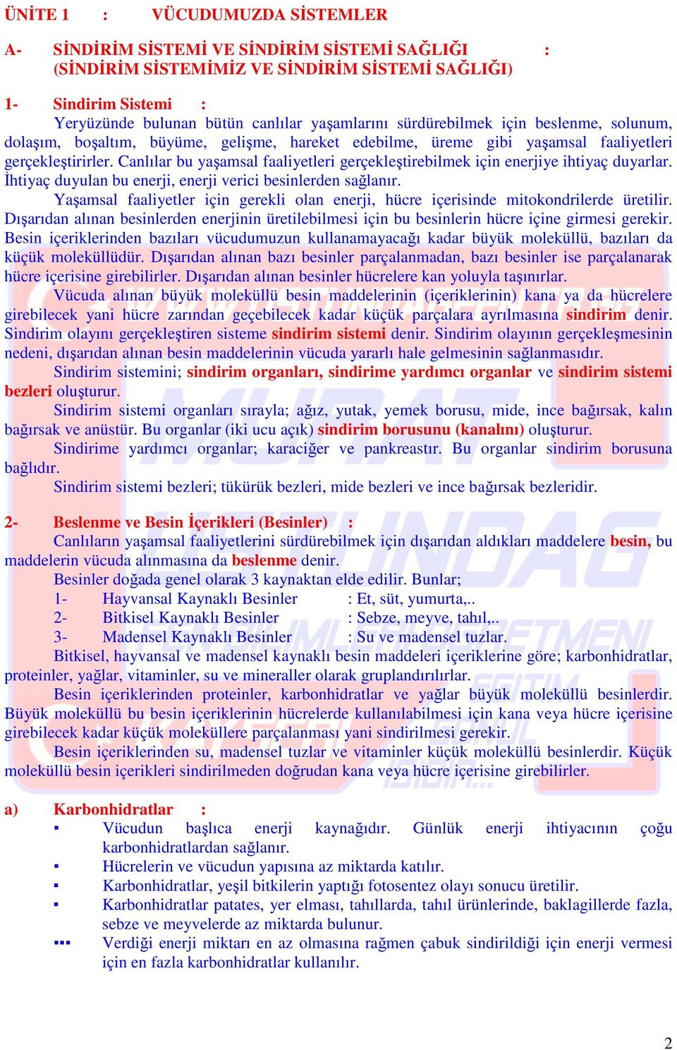 Canlılar bu yaşamsal faaliyetleri gerçekleştirebilmek için enerjiye ihtiyaç duyarlar. Đhtiyaç duyulan bu enerji, enerji verici besinlerden sağlanır.