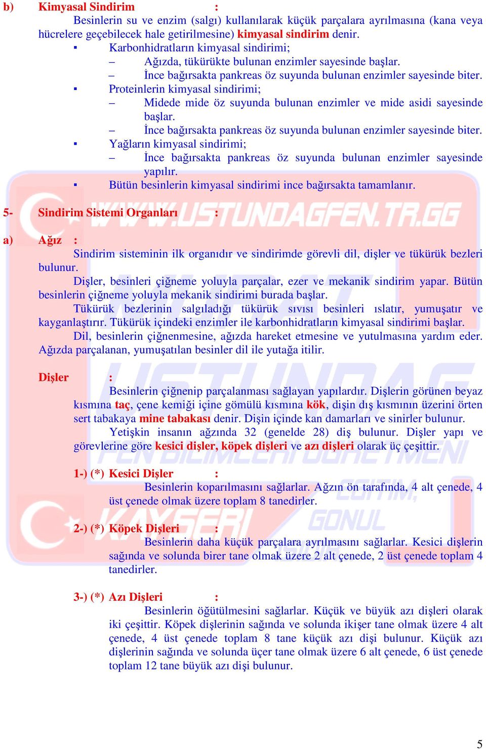 Proteinlerin kimyasal sindirimi; Midede mide öz suyunda bulunan enzimler ve mide asidi sayesinde başlar. Đnce bağırsakta pankreas öz suyunda bulunan enzimler sayesinde biter.