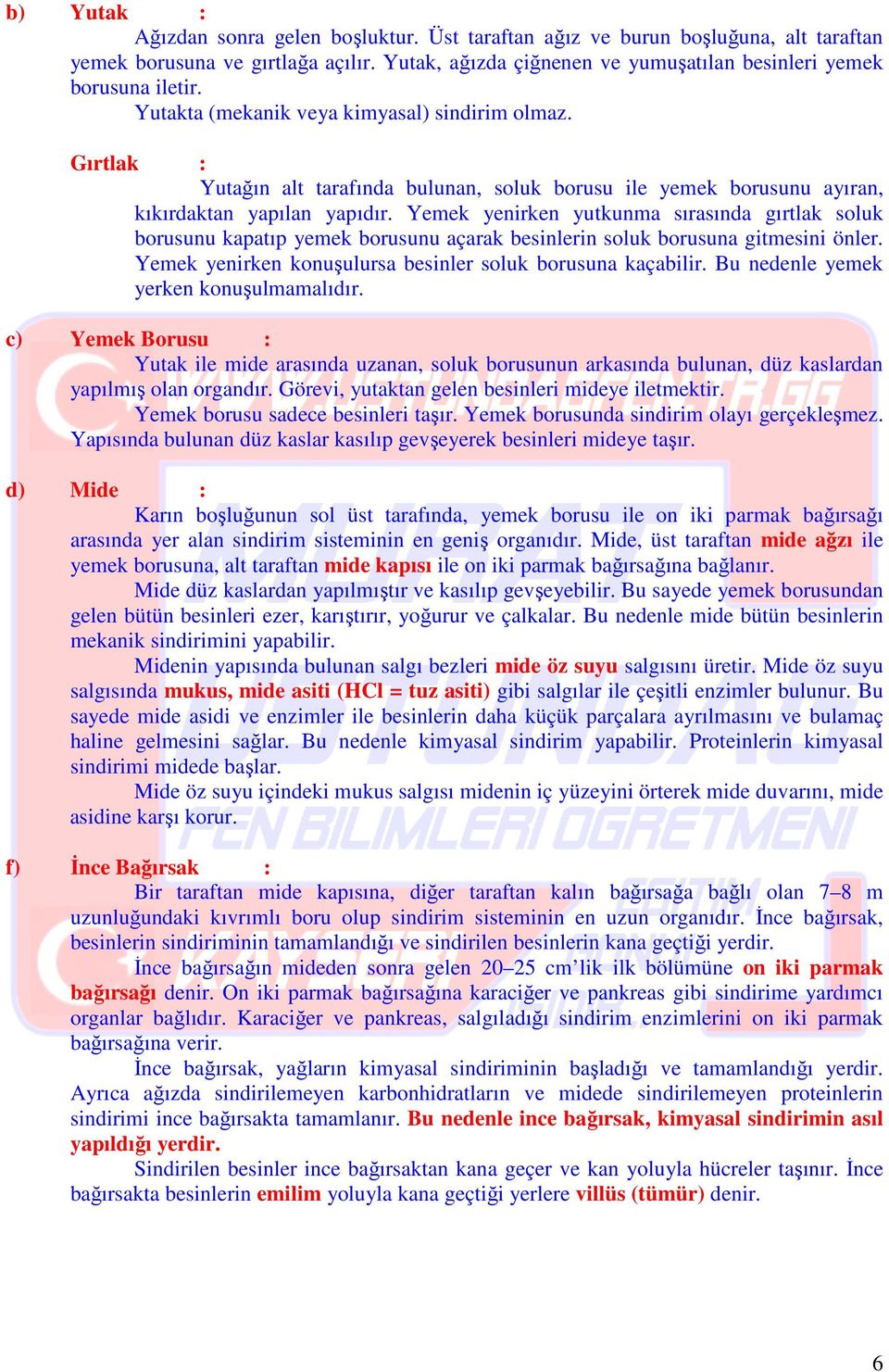 Yemek yenirken yutkunma sırasında gırtlak soluk borusunu kapatıp yemek borusunu açarak besinlerin soluk borusuna gitmesini önler. Yemek yenirken konuşulursa besinler soluk borusuna kaçabilir.