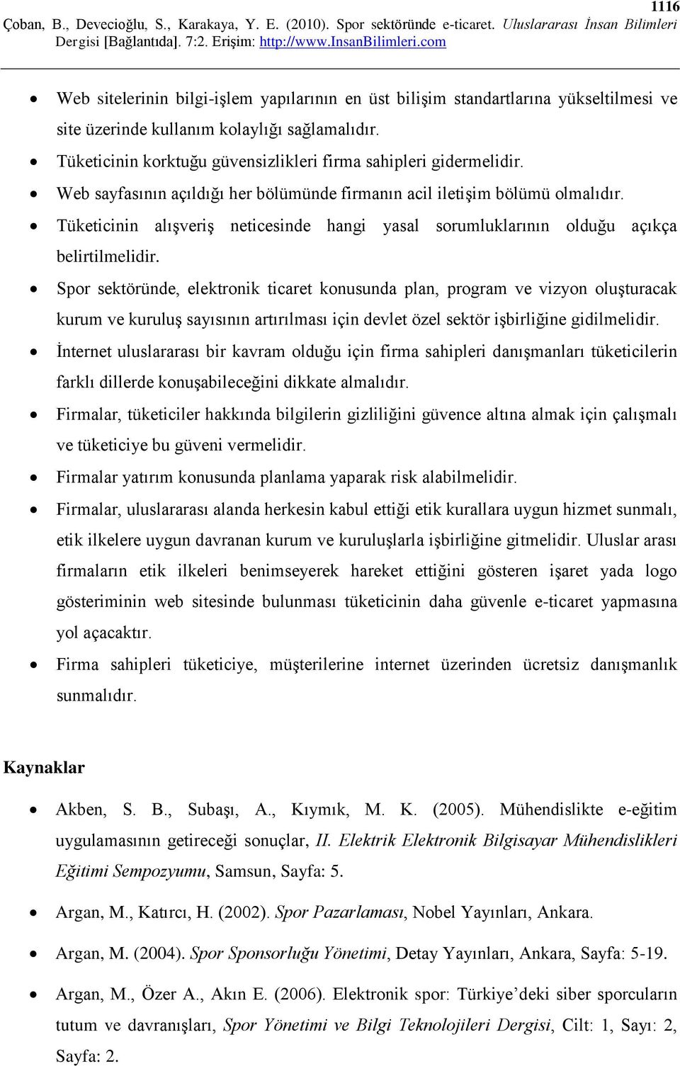 Tüketicinin alışveriş neticesinde hangi yasal sorumluklarının olduğu açıkça belirtilmelidir.