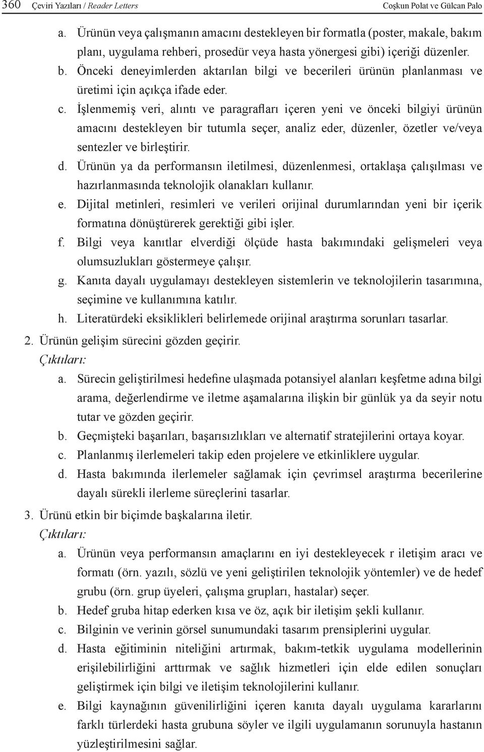 c. İşlenmemiş veri, alıntı ve paragrafları içeren yeni ve önceki bilgiyi ürünün amacını de