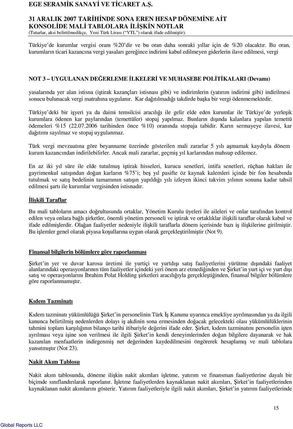 yasalarında yer alan istisna (iştirak kazançları istisnası gibi) ve indirimlerin (yatırım indirimi gibi) indirilmesi sonucu bulunacak vergi matrahına uygulanır.