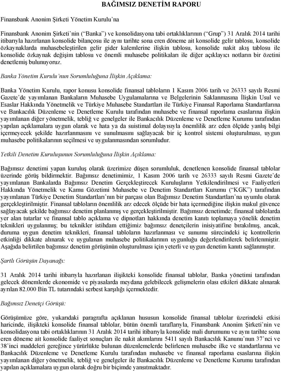 konsolide özkaynak değişim tablosu ve önemli muhasebe politikaları ile diğer açıklayıcı notların bir özetini denetlemiş bulunuyoruz.