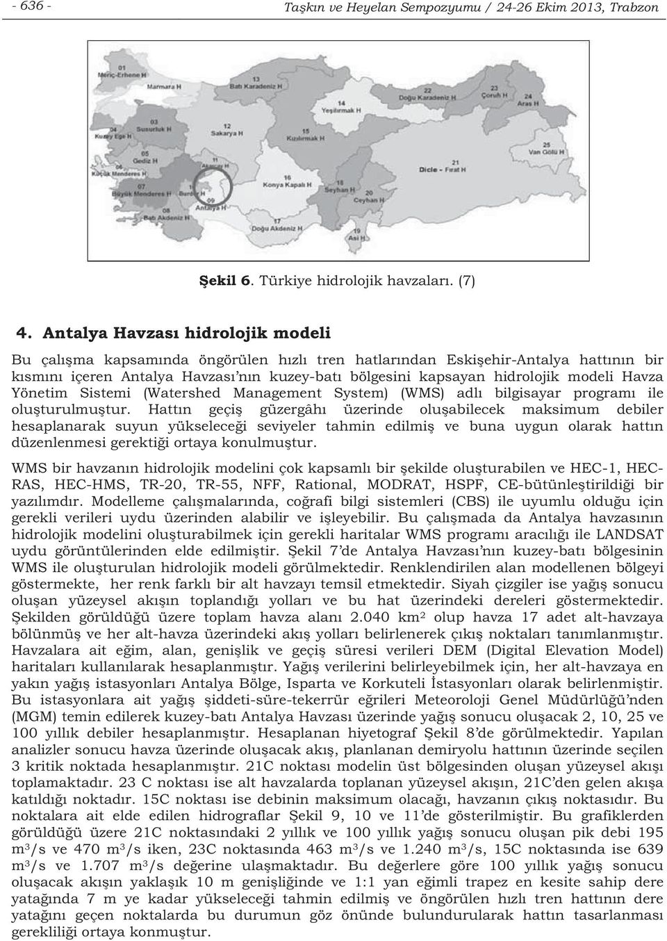 Yönetim Sistemi (Watershed Management System) (WMS) adl bilgisayar program ile oluturulmutur.