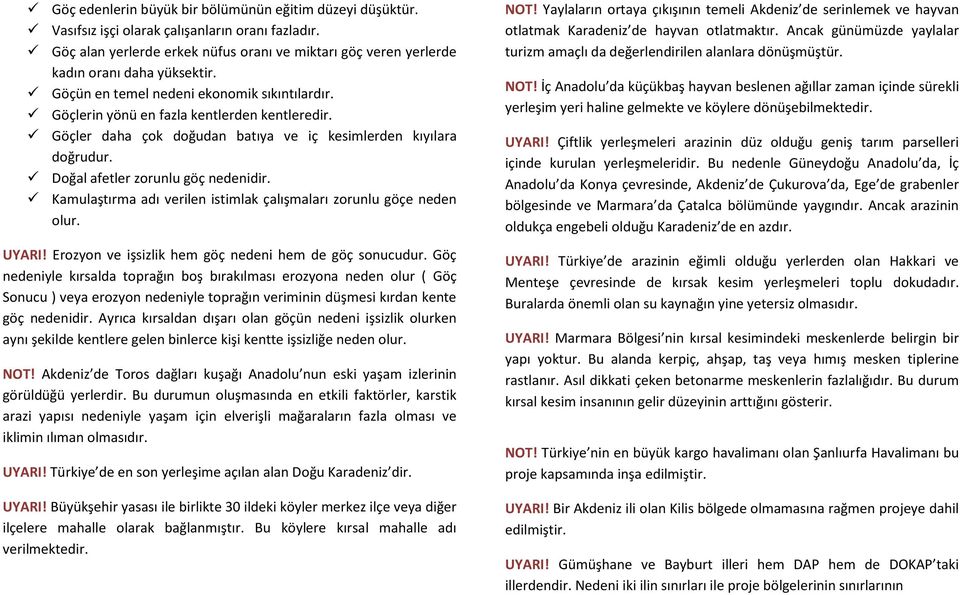 Göçler daha çok doğudan batıya ve iç kesimlerden kıyılara doğrudur. Doğal afetler zorunlu göç nedenidir. Kamulaştırma adı verilen istimlak çalışmaları zorunlu göçe neden olur. UYARI!