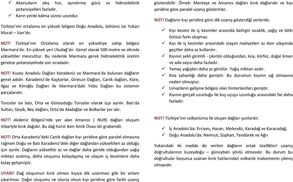 Bu nedenle Marmara gerek hidroelektrik üretim gerekse potansiyelinde son sıradadır. NOT! Kuzey Anadolu Dağları Karadeniz ve Marmara da bulunan dağların genel adıdır.