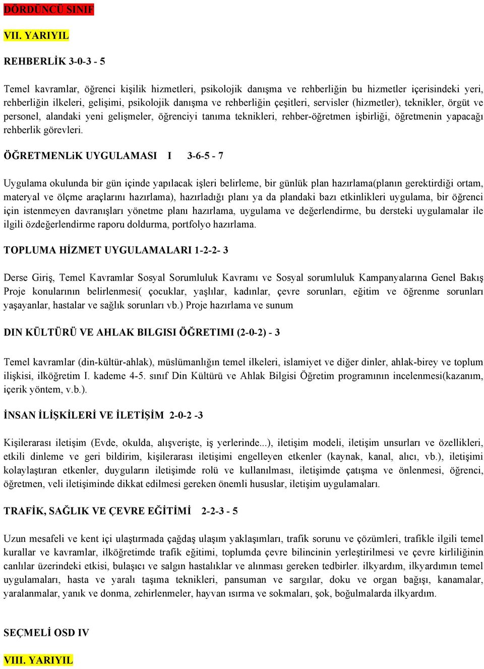 rehberliğin çeşitleri, servisler (hizmetler), teknikler, örgüt ve personel, alandaki yeni gelişmeler, öğrenciyi tanıma teknikleri, rehber-öğretmen işbirliği, öğretmenin yapacağı rehberlik görevleri.