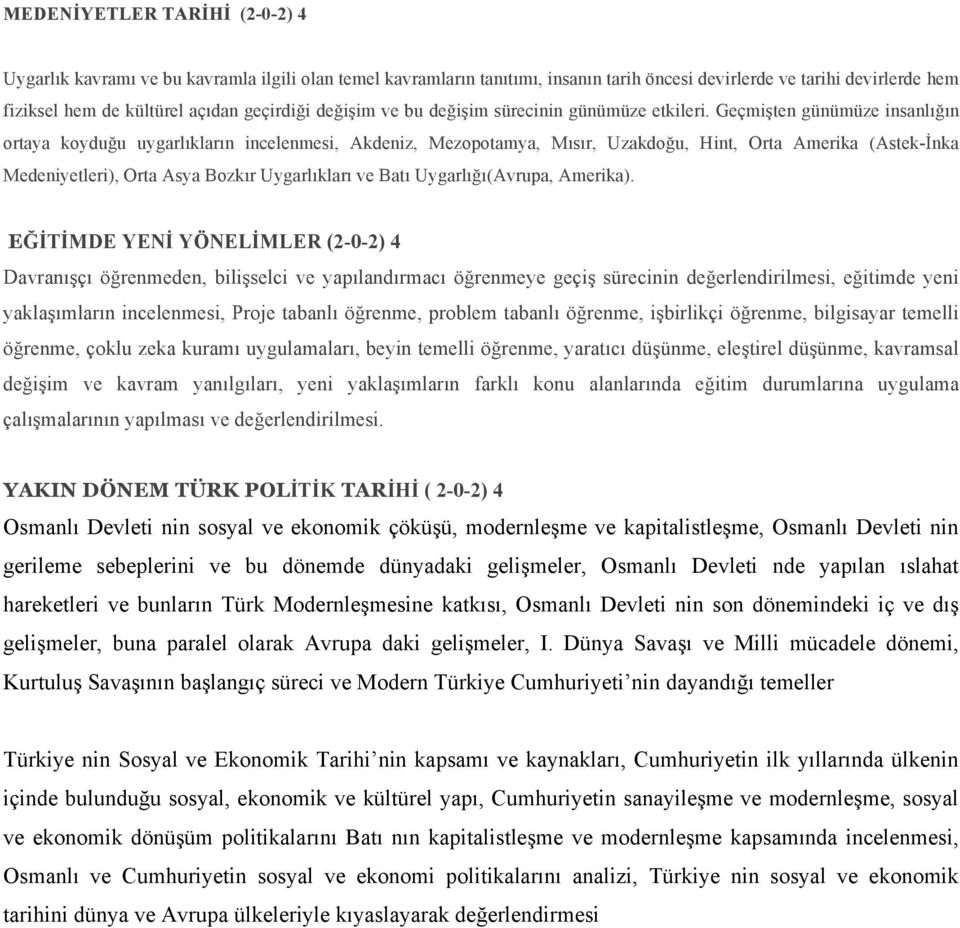 Geçmişten günümüze insanlığın ortaya koyduğu uygarlıkların incelenmesi, Akdeniz, Mezopotamya, Mısır, Uzakdoğu, Hint, Orta Amerika (Astek-İnka Medeniyetleri), Orta Asya Bozkır Uygarlıkları ve Batı