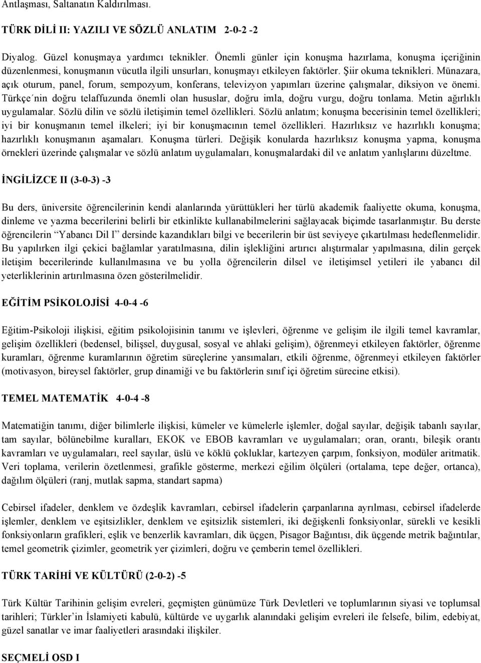 Münazara, açık oturum, panel, forum, sempozyum, konferans, televizyon yapımları üzerine çalışmalar, diksiyon ve önemi.