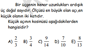 sin x = sin x.cos x ; cos x = cos x-1 sinx = sinx.cosx = sinx 1+cosx 1+cos x 1 cosx = tanx = 3 = a b ; a + b = 5 A =.B ; A enbüyük, B en küçük x 1, x, x+1 kenar uzunlukları.