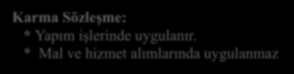 Sözleşme Türleri (Mal ve Hizmet Alımları) A) Götürü Bedel Sözleşme: -Mal ve hizmet işlerinde uygulanabilir.