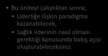 HEDEFLER İÇİNDEKİLER SAĞLIK HİZMETLERİNDE YÖNETİCİLİK VE LİDERLİK LİDERLİK KAVRAMI VE KAPSAMI LİDERLİKTE GÜÇ, OTORİTE VE YETKİ KAVRAMLARI ÖZELLİKLER TEORİSİ DAVRANIŞSAL TEORİ DURUMSAL LİDERLİK