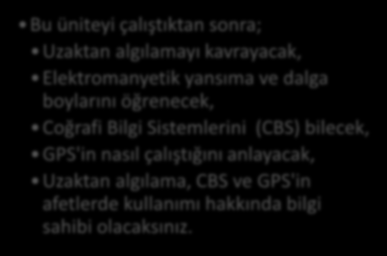 HEDEFLER İÇİNDEKİLER AFETLERDE UZAKTAN ALGILAMA, CBS VE GPS Giriş Uzaktan Algılama Uzaktan Algılamanın Afetlerde