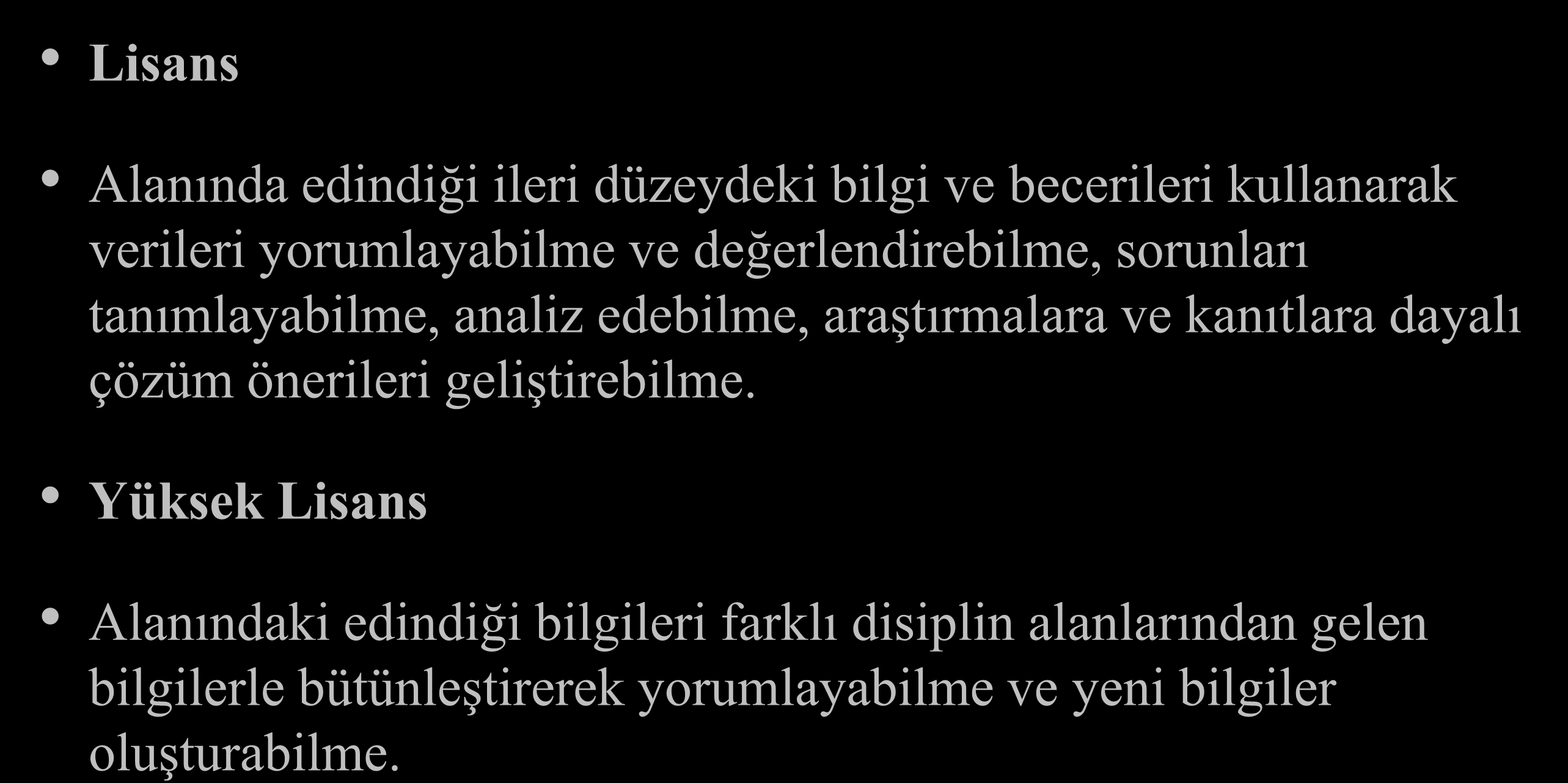 TYYÇ - Kademeye Göre Genel Beceriler - Örnek Lisans Alanında edindiği ileri düzeydeki bilgi ve becerileri kullanarak verileri yorumlayabilme ve değerlendirebilme, sorunları tanımlayabilme, analiz